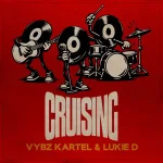 Vybz Kartel & Lukie D – Cruising (Ruckus Riddim)