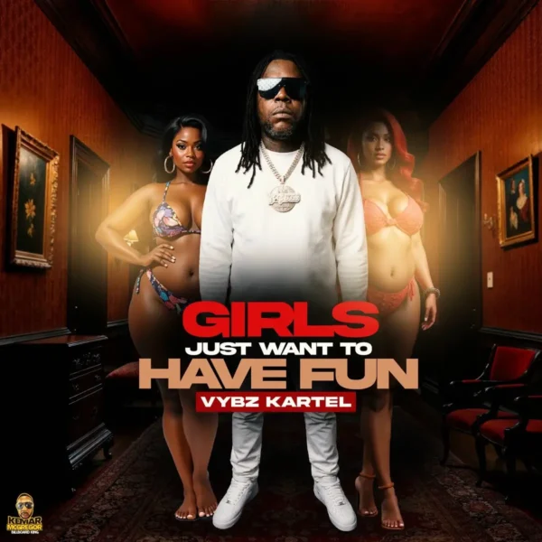 Vybz Kartel X Kemar Mcgregor - Girls Just Want To Have Fun