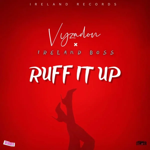 Vyzadon x Ireland Boss – Ruff It Up Vyzadon X Ireland Boss - Ruff It Up