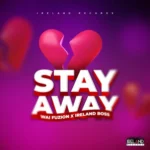 Wai Fuzion x Ireland Boss – Stay Away