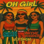 Wayne Wonder Ft. Vershon & Chester Walker – Oh Girl (Remastered)