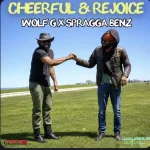 Wolf G x Spragga Benz – Cheerful & Rejoice