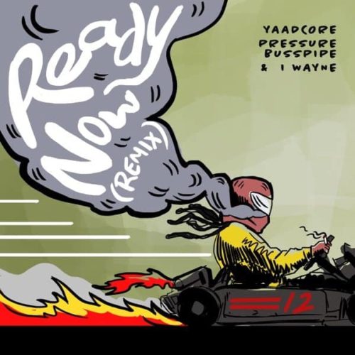 Yaadcore-Pressure-Busspipe-I-Wayne-Ready-Now-Remix