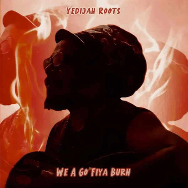 Yedijah Roots - We A Go Fiya Burn
