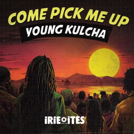 Young Kulcha, Irie Ites & Naram - Come Pick Up Me
