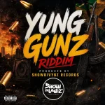 Yung Gunz Riddim – Show Di Vybz Records