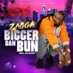 Zagga – Bigger Dan Bun