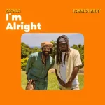 Zagga & Tarrus Riley – I’m Alright