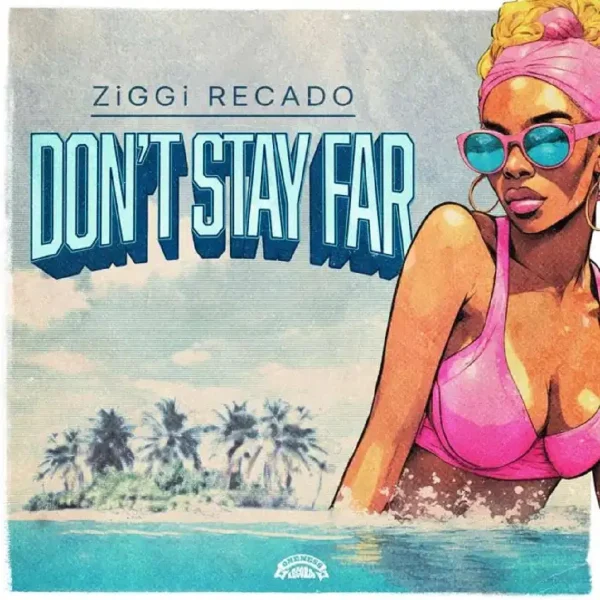 Ziggi Recado - Don’t Stay Far