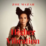 Zoe Mazah – Higher Vibration Album