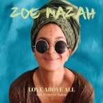 Zoe Mazah – Love Above All