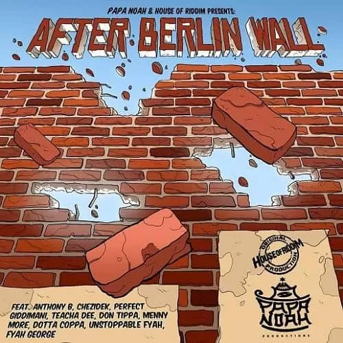 after berlin wall riddim - papa noah / house of riddim productions