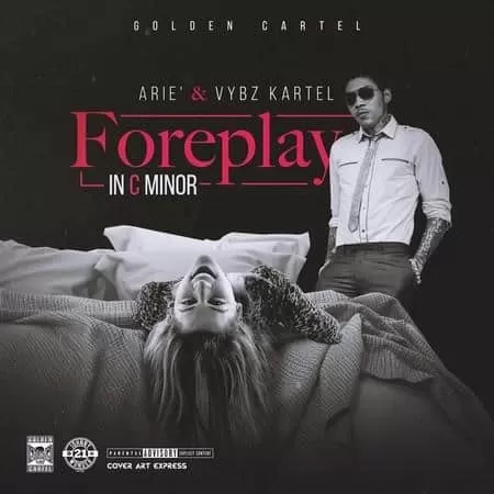 arie and vybz kartel - foreplay - golden cartel records 2019