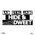 bad gyal jade – hide and dweet – one time music 2019