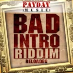Bad Intro Reloaded Riddim – Payday Music