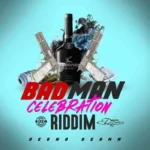 Badman Celebration Riddim – Deano Deann Production