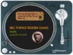 Big Things Riddim (2009) – Big Things Records