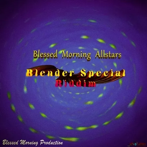 blender special riddim - blessed morning productions