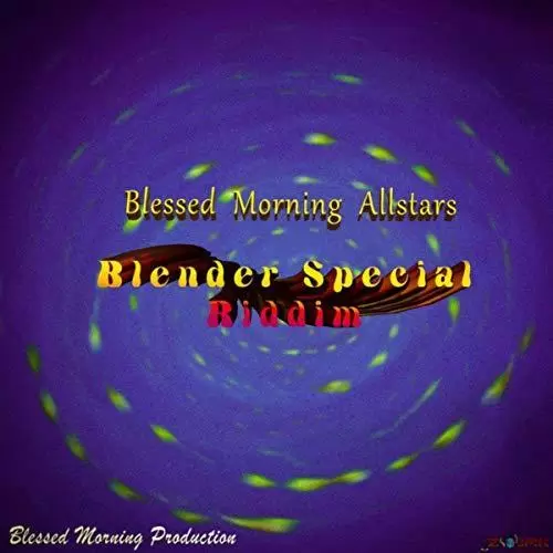 blender special riddim - blessed morning prods