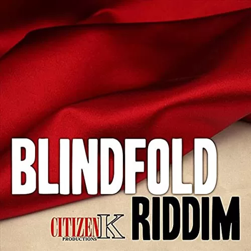 blindfold riddim - citizen k productions
