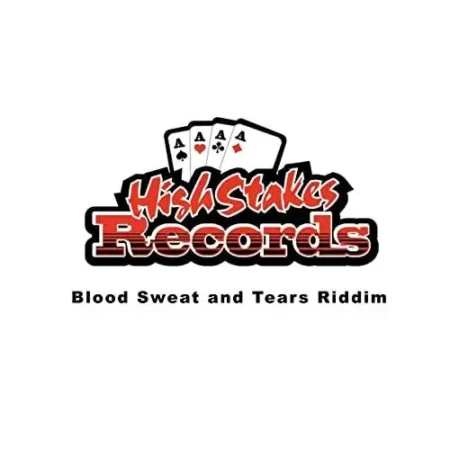 Blood Sweat And Tears Riddim - High Stakes Records
