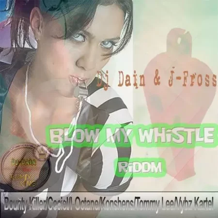 Blow My Whistle Riddim – DJ Dain / J-Fross blow my whistle riddim - dj dain / j-fross