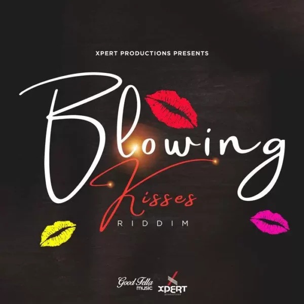 blowing kisses riddim - xpert productions
