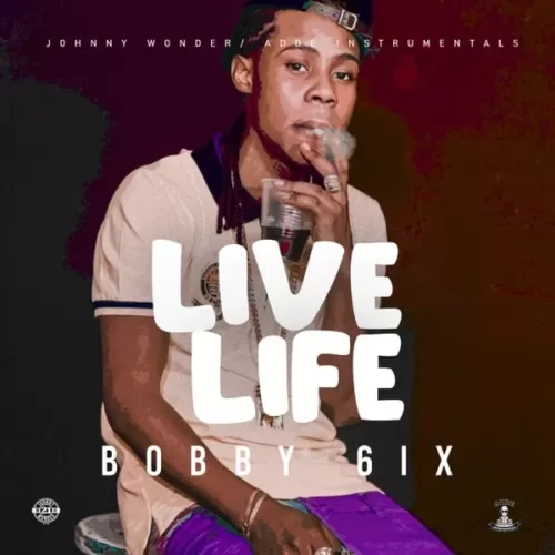 bobby 6ix - live life