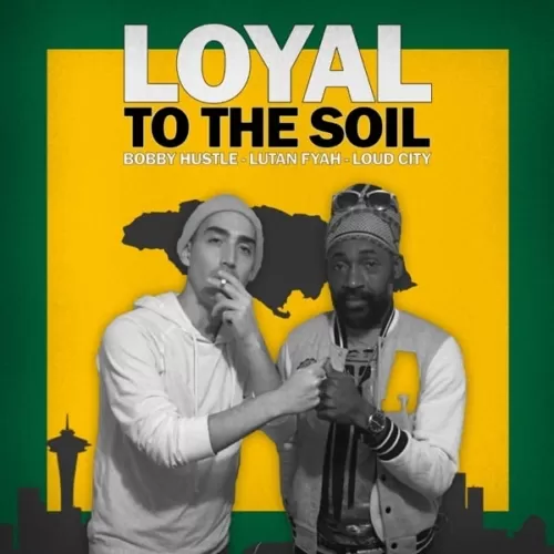 bobby hustle ft. lutan fyah - loyal to the soil