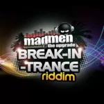 Break In Trance Riddim – Madmen Production