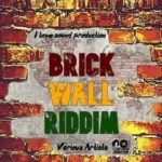 Brick Wall Riddim – I Love Sound Production