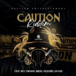 Caution Riddim – Caution Entertainment