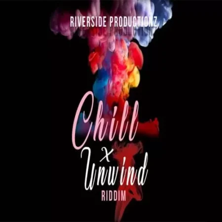 chill x unwind riddim - riverside productionz
