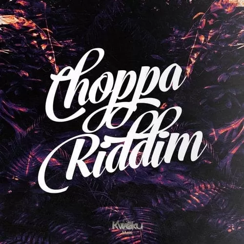 choppa riddim - kweku records