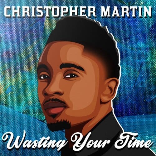 christopher martin - wasting your time
