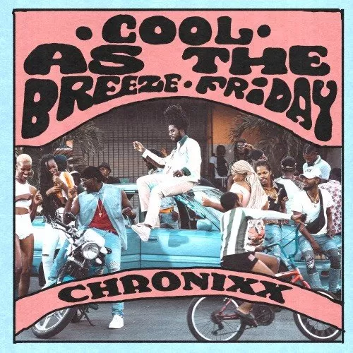 chronixx drops cool as the breeze/friday for his kingston kin