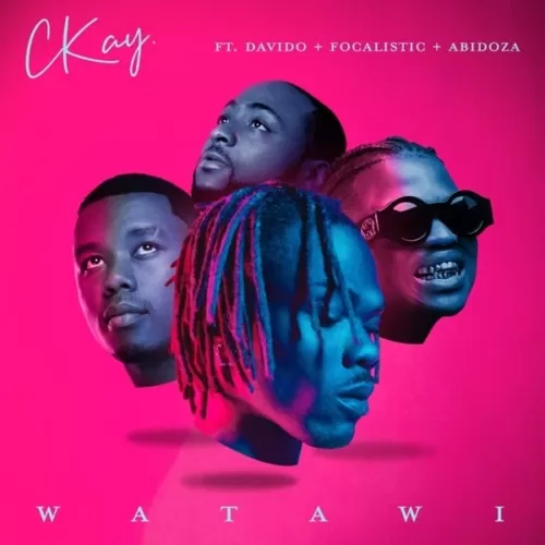 ckay ft. davido, focalistic, abidoza - watawi