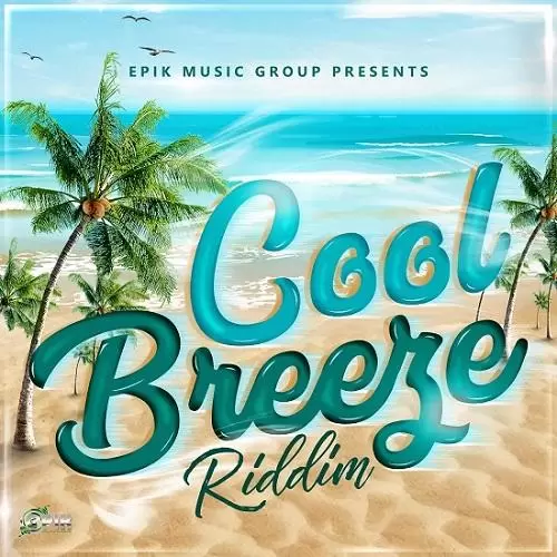 cool breeze riddim - epik music group