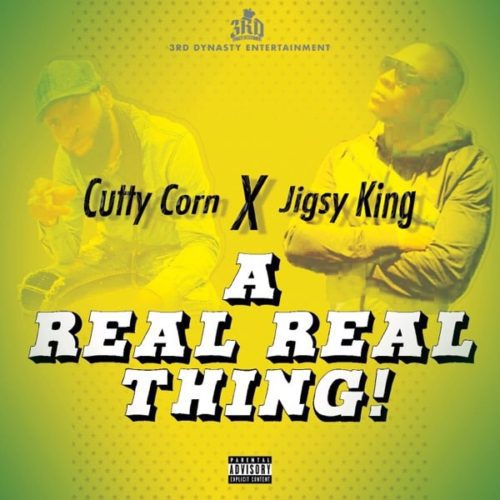 cutty-corn-ft-jigsy-king-a-real-real-real-thing