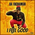 da-fuchaman-i-feel-good