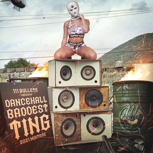 dancehall baddest ting! 2021 mixtape - 111 bullets