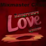 Dangerous Love Riddim – Mixmaster Chao