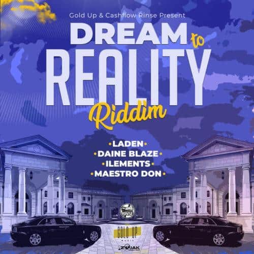dream to reality riddim - gold up music/cashflow rinse