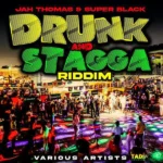 Drunk and Stagga Riddim – Jah Thomas/Super Black Records