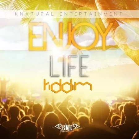 enjoy life riddim - knatural entertainment