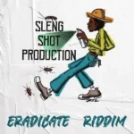 Eradicate Riddim – Sleng Shot Productions