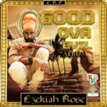 Ezekiah Rose – Good Ova Evil Album