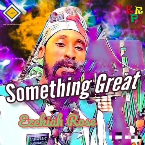 ezekiah rose - something great