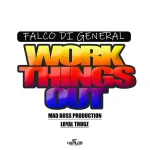 falco di general – work things out – mad boss production 2019