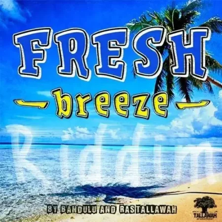 fresh breeze riddim - tallawah production